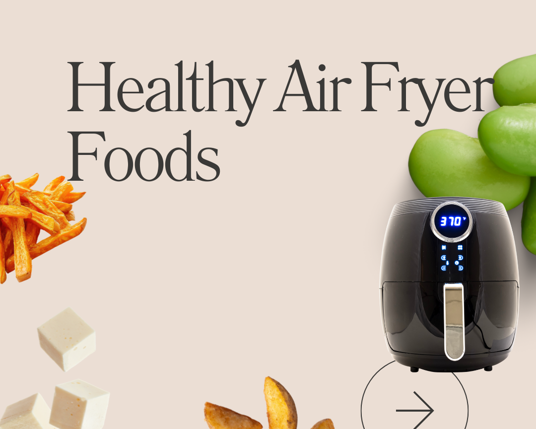 Healthy Air Fryer Foods: A Smarter Way to Cook